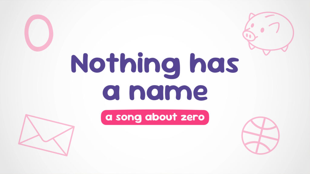 Nothing has a name (a song about zero) title card with off-white background and a light pink zero, piggy bank, envelope and basket ball